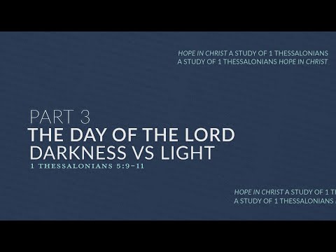 The Day of the Lord Pt. 3 | 1 Thessalonians 5:9-11