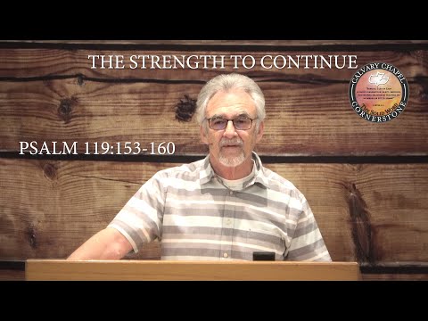 SUNDAY EVENING STUDY, PSALM 119:153-160, “THE STRENGTH TO CONTINUE”, WITH PASTOR JOE SALAIZ 5/10/20