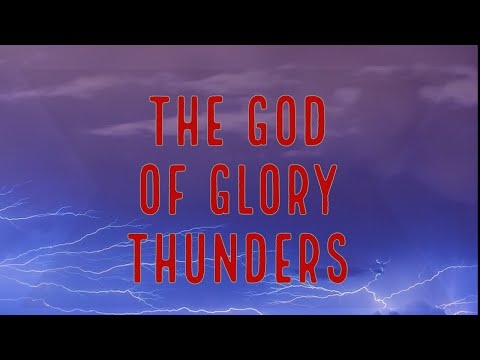 “THE GOD OF GLORY THUNDERS” (Psalms 29:3; Revelations 14:2)