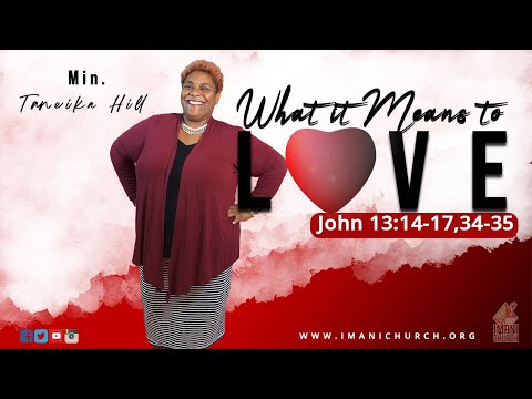 Min. Taneika Hill "What It Means To Love" John 13:14-17,34-35