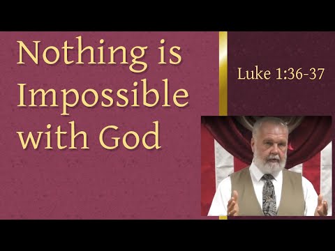 Nothing is Impossible with God [Luke 1:36-37]