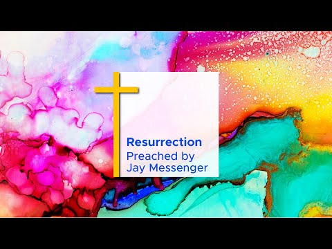 The Resurrection - Matthew 28:1-10; 16-20 // Jay Messenger // Easter Sunday