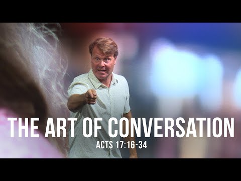 The Art of Conversation (Acts 17:16-34)