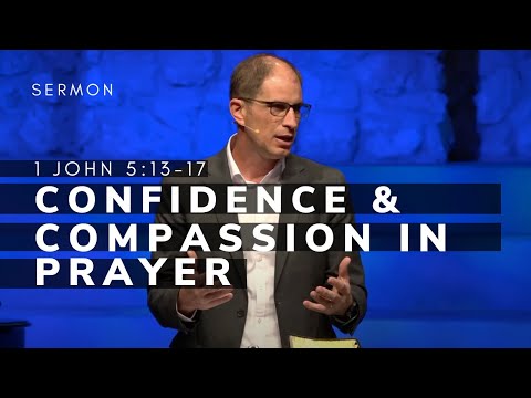 1 John 5:13-17 Sermon (Msg 28) | Confidence and Compassion in Prayer | 3/6/22