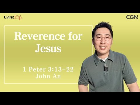 Reverence for Jesus (1 Peter 3:13-22) - Living Life 06/06/2024 Daily Devotional Bible Study