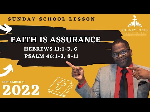 Faith Is Assurance, Hebrews 11:1-3, 6; Psalm 46:1-3, 8-11, September 11, 2022, Sunday school lesson