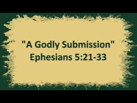 "A Godly Submission" Ephesians 5:21-33