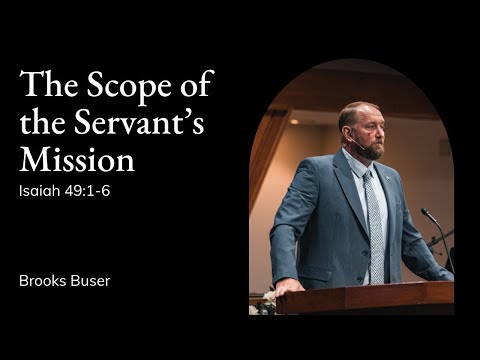 Brooks Buser | TMS Chapel | The Scope of the Servants Mission - Isaiah 49:1-6