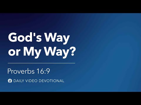God’s Way or My Way? | Proverbs 16:9 | Our Daily Bread Video Devotional