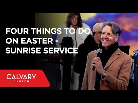 Four Things to Do on Easter - Matthew 28:1-8 - Skip Heitzig