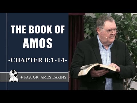 The Basket Of Summer Fruit - Amos 8:1-14 - Pastor James Eakins