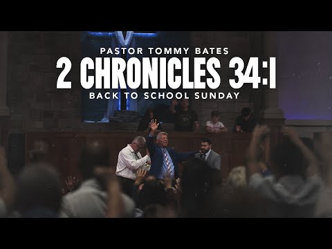 2 Chronicles 34:1 | Pastor Tommy Bates | Back to School Sunday 8/10/25 PM