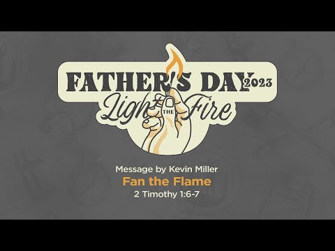 LIVE Saturday 6:30 PM: Fan the Flame - 2 Timothy 1:6-7 - Kevin Miller