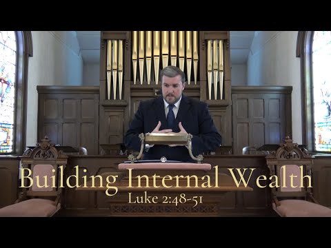 Building Internal Wealth - Luke 2:48-51 - Trinitarian Congregational Church