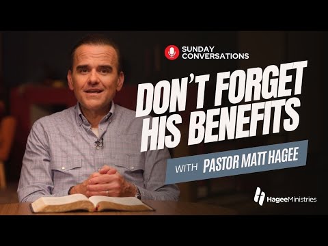 Pastor Matt Hagee - "Don’t Forget His Benefits"
