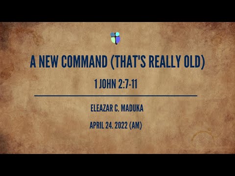 A New Command (That's Really Old) | 1 John 2:7-11 | Eleazar C.  Maduka
