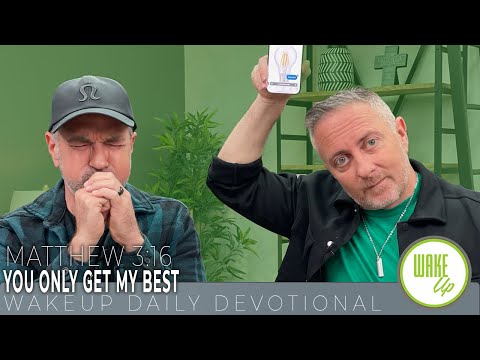 WakeUp Daily Devotional | You Only Get My Best | Matthew 3:16