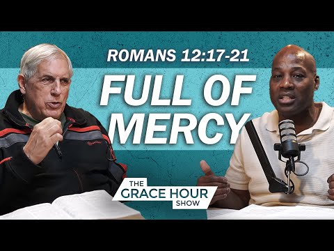 Ep.364 | Full of Mercy - Romans 12:17-21 | The Grace Hour Show