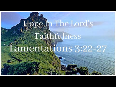 Hope In The Lord's Faithfulness - Lamentations 3:22-27