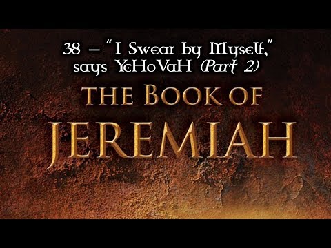 38 — Jeremiah 22:5, 24... "I Swear by Myself" says YeHoVaH (Part 2)
