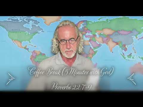Coffee Break (5 Minutes with God)  Proverbs 22:7-9