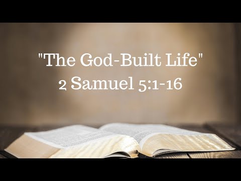 "The God-Built Life" 2 Samuel 5:1-16