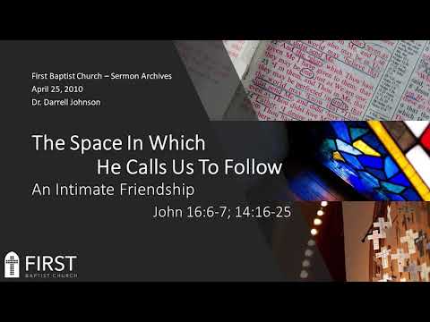 2010/04/25 - John 16:6-7; 14:16-25 - TSIWHCUTF - 3 - An Intimate Friendship