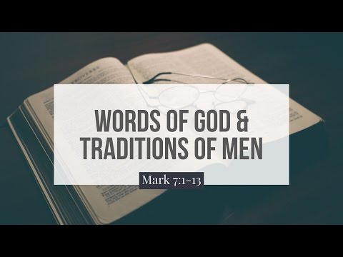 Words of God and the Traditions of Men | Mark 7:1-13 | Paul Sanchez