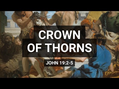 Crown of thorns (John 19:2-5)