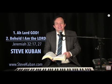 Ah Lord GOD! / Behold I Am the LORD (Jeremiah 32:17, 27) (Medley) – Steve Kuban
