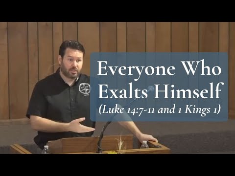 Everyone Who Exalts Himself (Luke 14:7-11 and 1 Kings 1)