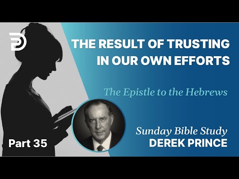 The Result Of Trusting In Our Own Efforts | Part 35 | Sunday Bible Study With Derek | Hebrews