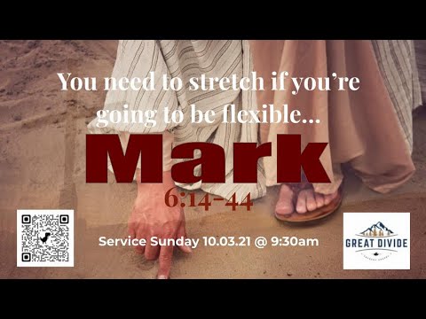 Mark 6:14-44 You need to stretch if you’re going to be flexible…