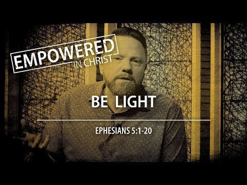 "Be LIght" (Eph. 5:1-20) — Session #10