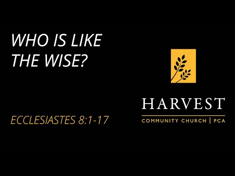 Sermon on Ecclesiastes 8:1-17 - “Who is Like the Wise?” by Pastor Jacob Gerber