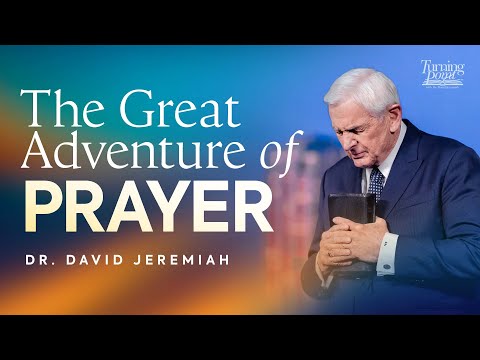The Great Adventure of Prayer | Dr. David Jeremiah | Matthew 7:7-11