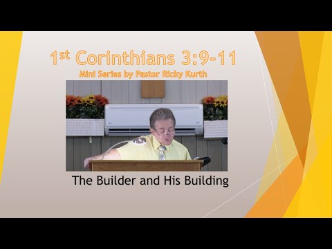 1 Corinthians 3:12-15 'The Builder and His Building' Message by Ricky Kurth