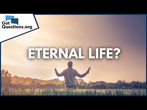 Do you have Eternal Life?  |  GotQuestions.org