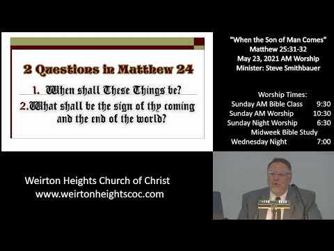 "When the Son of Man Comes" Matthew 25:31-32 Sunday AM May 23, 2021