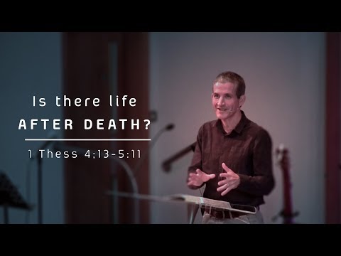 1 Thessalonians 4:13-5:11 - "Is there life after death?" - John Risbridger