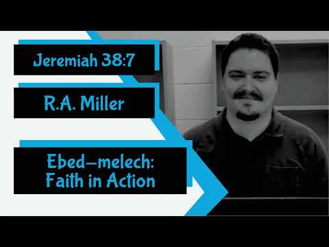 Jeremiah 38:7 - “Ebed-melech: Faith in Action” by R.A. Miller