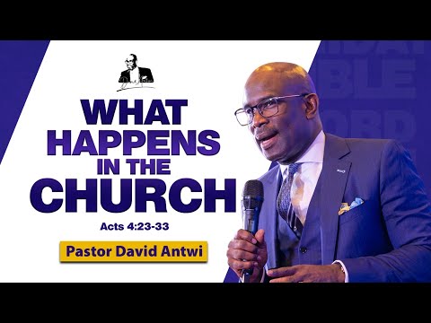 What Happens In The Church | David Antwi | Acts 4:23-33