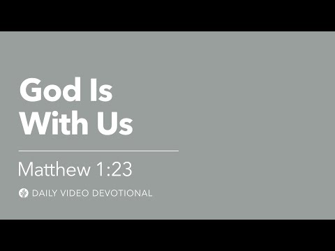 God Is With Us | Matthew 1:23 | Our Daily Bread Video Devotional