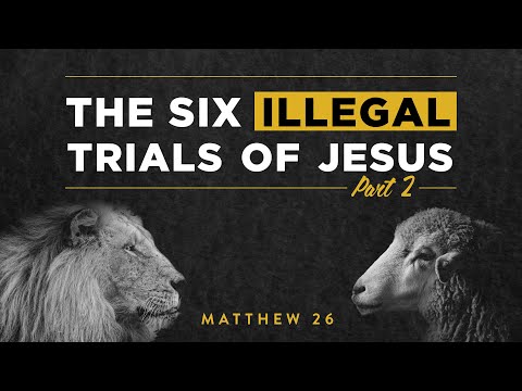 Matthew 26:69-27:14 - The SIX ILLEGAL TRIALS of Jesus (Part 2)