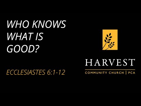 Sermon on Ecclesiastes 6:1-12 - “Who Knows What is Good?” by Pastor Jacob Gerber