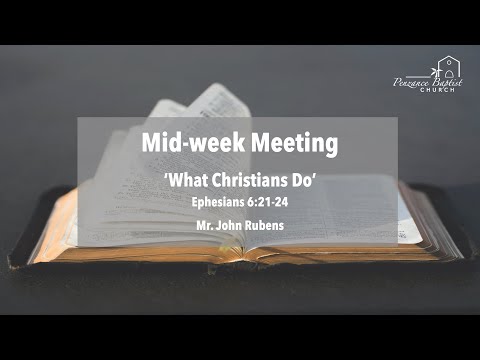 What Christians Do - Ephesians 6:21-24 - Mr. John Rubens