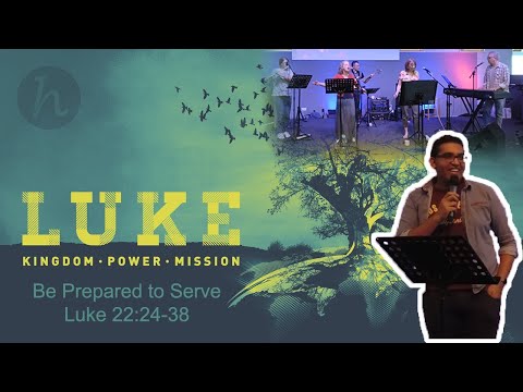 19 September  21 // Sanjeev Manaktala // Be Prepared to Serve // Luke 22:24-38