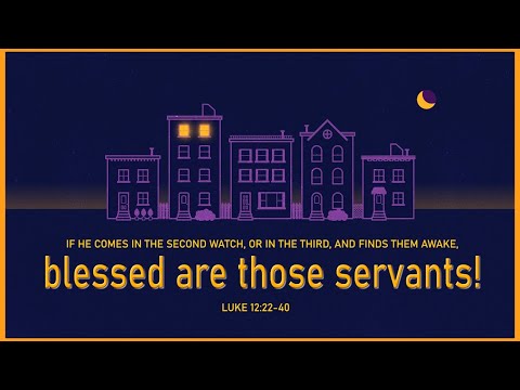 “He is Coming Soon!” Luke 12:22-40