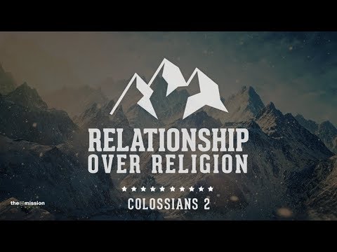 Colossians 2:18-23 -  Relationship Over Religion