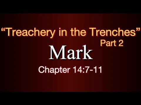Mark 14:7-11 / "Treachery In The Trenches" Part 2